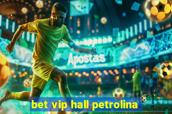 bet vip hall petrolina